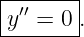 |------|
y′′ =-0-.
