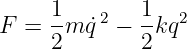 F =  1m ˙q2 − 1kq2
     2       2
                                                                                         
                                                                                         
