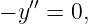    ′′
− y  = 0,
