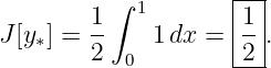          ∫          |--|
        1   1       |1 |
J[y∗] = --   1 dx = |--.
        2  0        -2-
