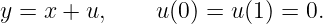 y = x + u,     u(0) = u(1) = 0.
