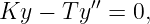 Ky  − T y′′ = 0,
                                                                                         
                                                                                         
