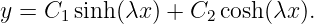 y = C  sinh (λx ) + C  cosh(λx).
     1             2
