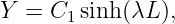Y  = C1 sinh (λL ),
