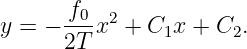       f0- 2
y = − 2T x  + C1x + C2.
