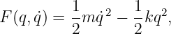           1   2   1   2
F (q,q˙) = -m ˙q  − --kq ,
          2       2

