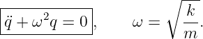                      ∘  ---
|-----------|            k
¨q-+-ω2q-=--0 ,    ω =    --.
                         m
