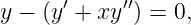       ′     ′′
y − (y +  xy ) = 0,
