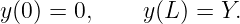 y(0) = 0,     y(L) = Y.
