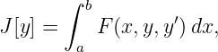        ∫ b
J[y] =    F (x,y,y′)dx,
        a
