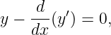      d   ′
y − dx-(y ) = 0,

