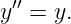 y′′ = y.
