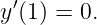 y′(1) = 0.
