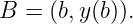 B  = (b,y(b)).
