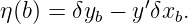              ′
η(b) = δyb − y δxb.
