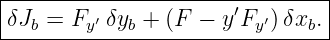 |------------------------------|
|δJ =  F ′ δy + (F − y′F ′)δx .|
---b----y---b-----------y----b--
