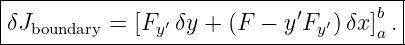 |--------------------------------------|
|δJ        = [F ′ δy + (F − y ′F ′)δx ]b .
---boundary-----y---------------y----a--
