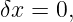 δx = 0,
