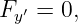 Fy′ = 0,
