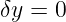 δy =  0
