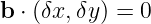 b ⋅ (δx, δy) = 0
