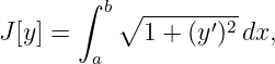        ∫
          b∘ ------′2-
J [y] =      1 + (y ) dx,
         a

