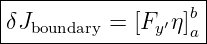 |------------------|
δJ        =  [F ′η]b|
---boundary-----y--a-
