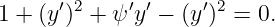       ′ 2    ′ ′    ′2
1 + (y ) + ψ y  − (y)  = 0.
