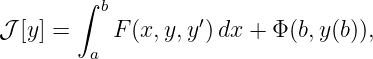        ∫ b
                   ′
𝒥 [y] =  a  F(x,y, y) dx + Φ(b,y(b)),
