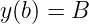 y(b) = B
