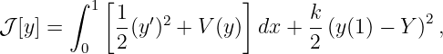         ∫  [              ]
          1  1- ′2               k-          2
𝒥 [y] =      2(y ) + V (y) dx +  2 (y(1) − Y ) ,
         0
