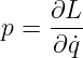     ∂L-
p = ∂ ˙q
