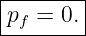 |-------|
pf = 0. |
---------
