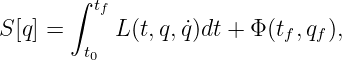        ∫ tf
S [q] =     L (t,q, ˙q)dt + Φ (tf ,qf),
        t0
