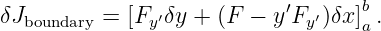 δJ        =  [F ′δy + (F − y ′F ′)δx]b.
   boundary     y              y    a
