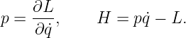     ∂L-
p =  ∂ ˙q ,   H  = pq˙− L.
