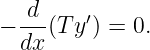 − -d-(T y′) = 0.
  dx
