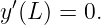 y′(L ) = 0.
