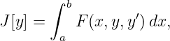        ∫
         b        ′
J[y] =    F (x,y,y )dx,
        a
