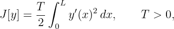          ∫
       T-  L  ′   2
J[y] = 2     y (x) dx,     T >  0,
          0
