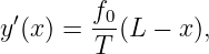 y′(x) = f0-(L − x),
        T
