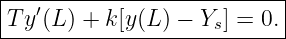 |--′-----------------------|
-Ty-(L)-+-k[y(L)-−-Ys] =-0.-
