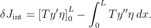                  ∫ L
δJ   = [T y′η]L −     T y′′ηdx.
  int        0    0
