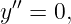 ′′
y  = 0,
