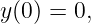 y(0) = 0,
