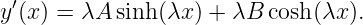  ′
y (x) = λA sinh(λx ) + λB cosh(λx ).

