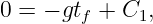 0 = − gtf + C1,
