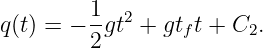          1- 2
q(t) = − 2gt +  gtft + C2.
