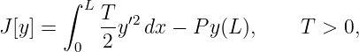        ∫ L
J [y] =     T-y′2dx − P y(L),     T > 0,
        0  2
