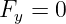 Fy =  0
